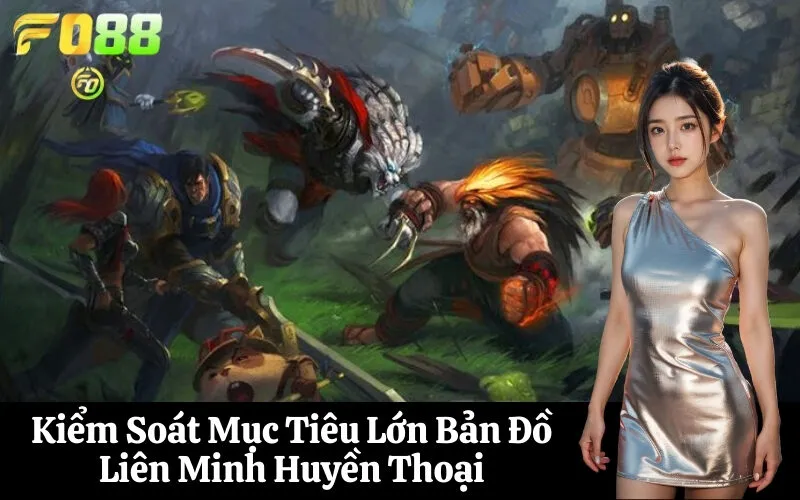 Kiểm Soát Mục Tiêu Lớn Bản Đồ Liên Minh Huyền Thoại