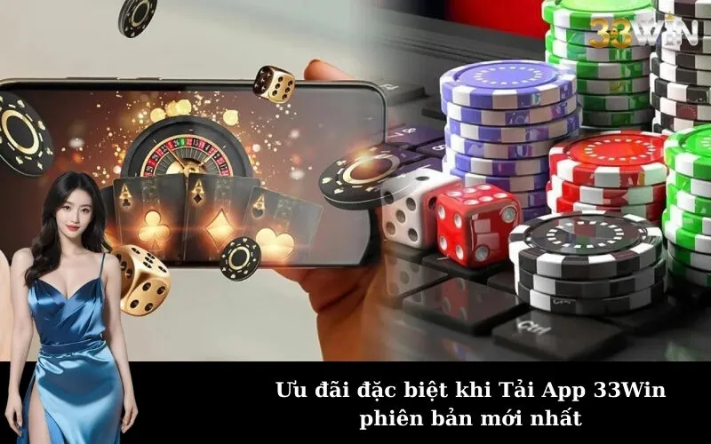 Ưu đãi đặc biệt khi Tải App 33Win phiên bản mới nhất